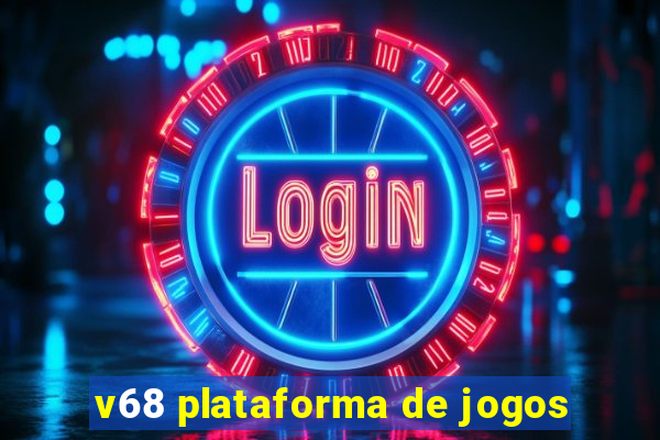 v68 plataforma de jogos